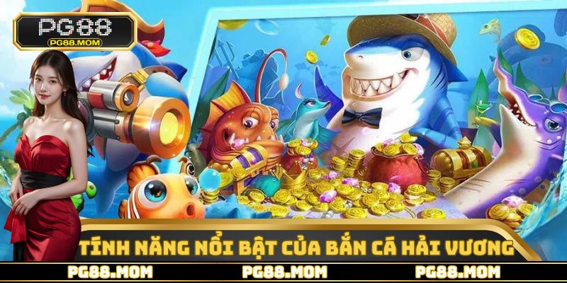 Những tính năng nổi bật mà sảnh bắn cá hải vương mang lại