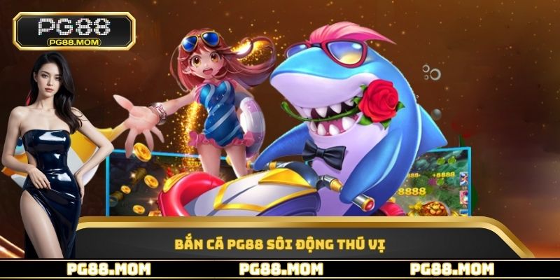 Bắn cá PG88 sôi động thú vị