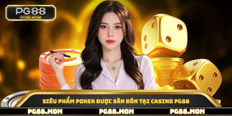 Siêu phẩm Poker được săn đón tại casino PG88