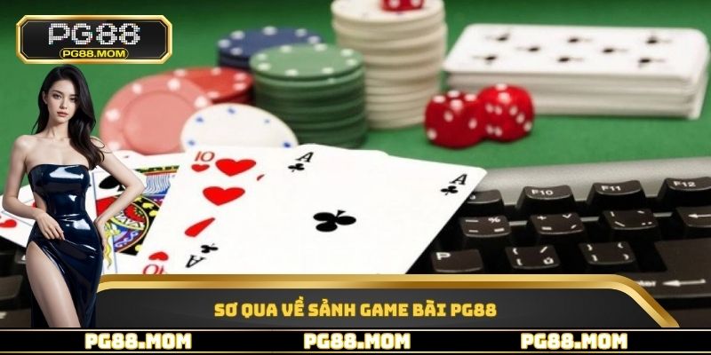 Sơ lược về sảnh game bài PG88