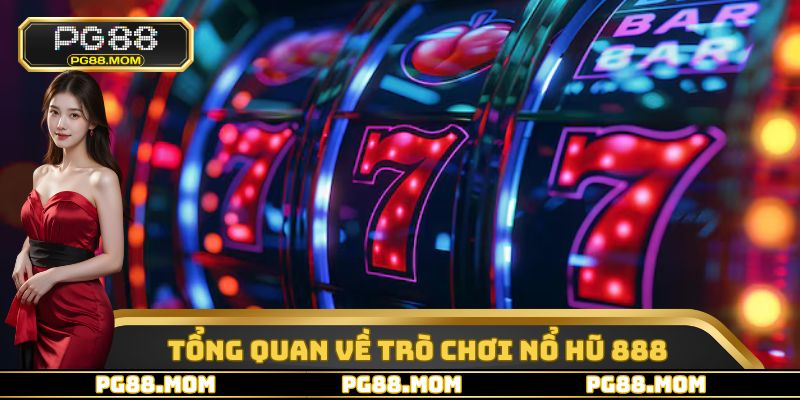 Tổng quan một số thông tin cơ bản về tựa game nổ hũ 888