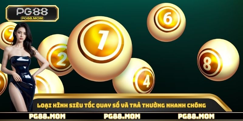 Loại hình siêu tốc quay số và trả thưởng nhanh chóng